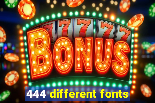 444 different fonts